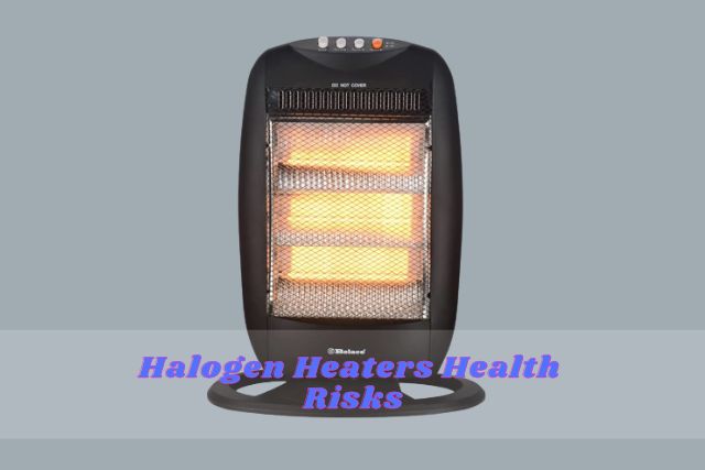 halogen heaters health risks