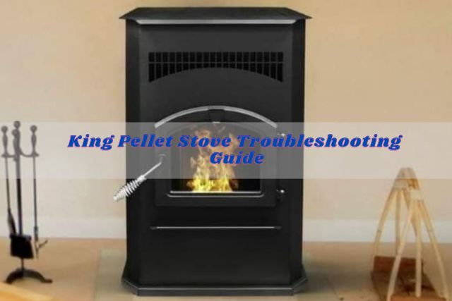 king pellet stove troubleshooting guide