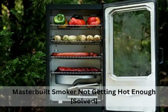 masterbuilt smoker not getting hot enough (complete solution guide)