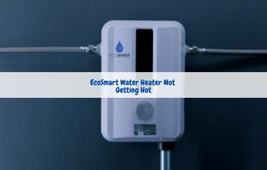 EcoSmart Water Heater Not Getting Hot [Reasons + Solutions] - FireplaceHubs